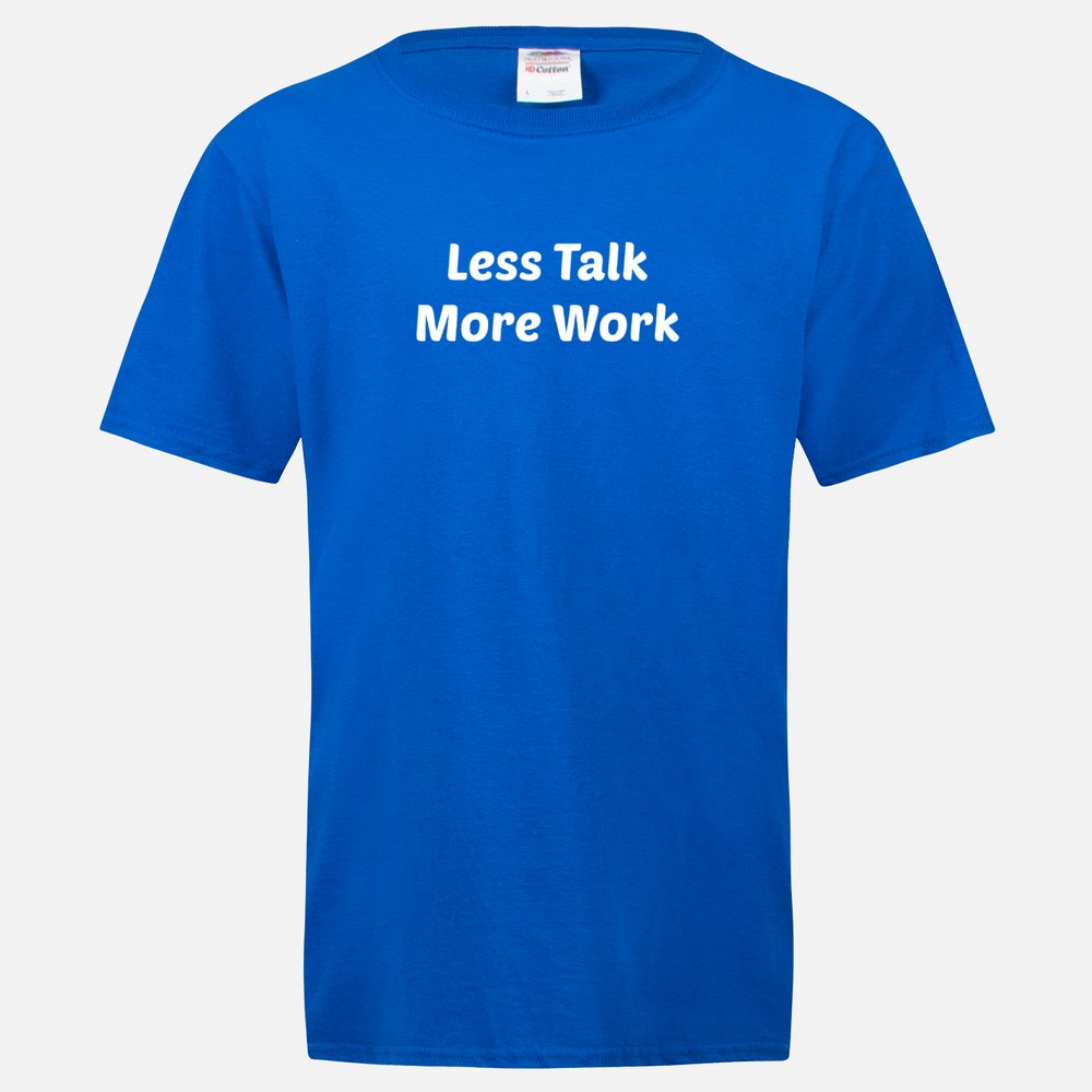 Less Talk More Work Tee Shirt
